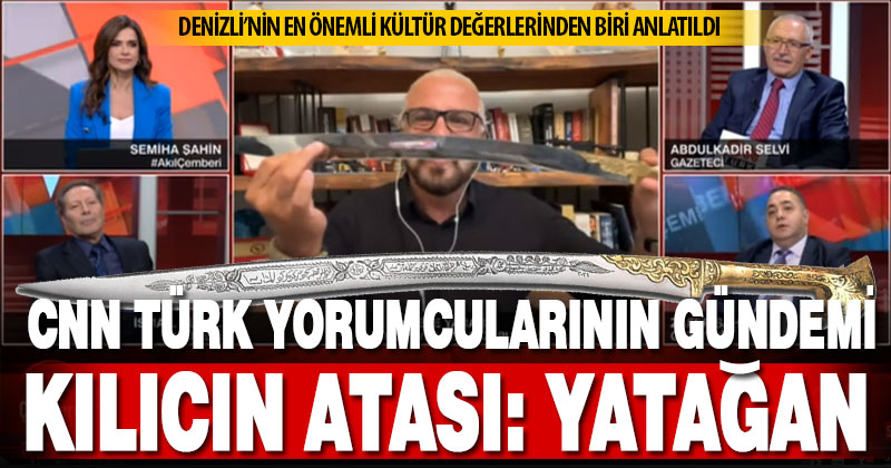 Usta gazeteciler, CNN Türk’te ünlü kılıç Yatağan’ı konuştu