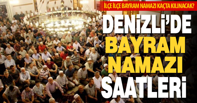 Denizli’de bayram namazı kaçta kılınacak?