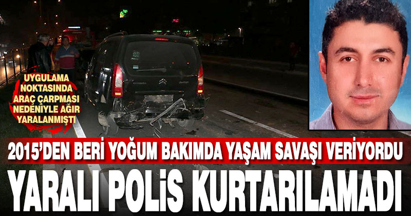 Uygulama noktasında araç çarpan polis, kazadan 8 yıl sonra hayatını kaybetti
