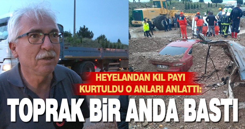 Toprak altında kalan araçtan sağ kurtulan şahıs dehşet anlarını anlattı
