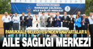 PAMUKKALE BELEDİYESİ ANAFARTALAR’A  AİLE SAĞLIĞI MERKEZİ KAZANDIRIYOR