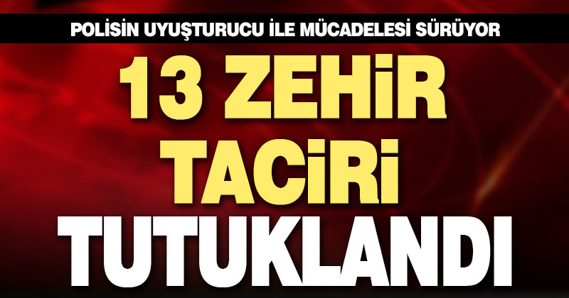 Polisin uyuşturucu ile mücadelesi sürüyor