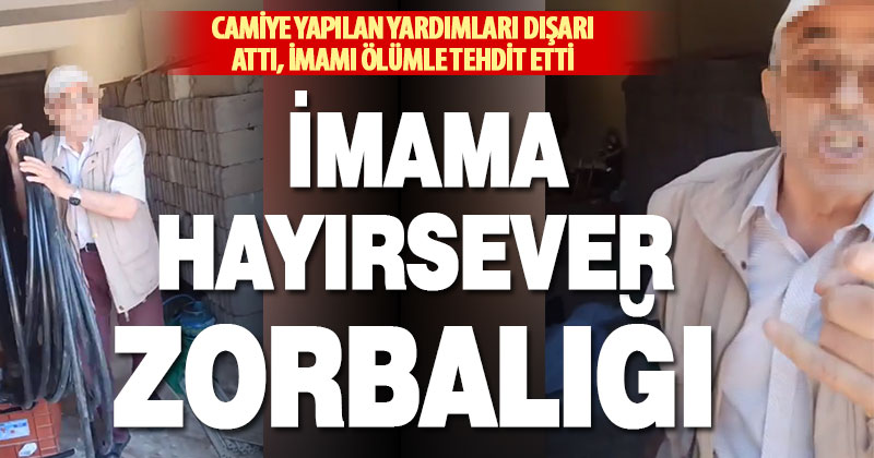 Camiyi basan hayırsever, eşyaları dışarı fırlattı imamı ölümle tehdit etti