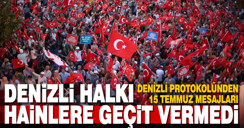 Denizli protokolünden 15 Temmuz mesajları