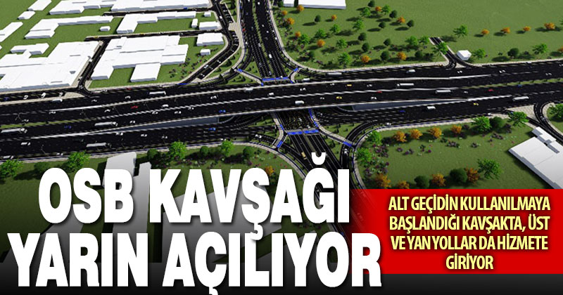 OSB kavşağı tamamen açılıyor