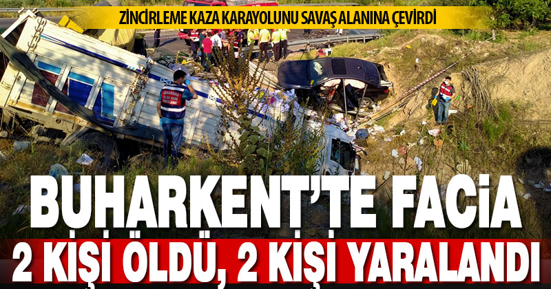 Buharkent-Denizli arasındaki zincirleme kazada 2 kişi öldü, 2 ağır yaralandı
