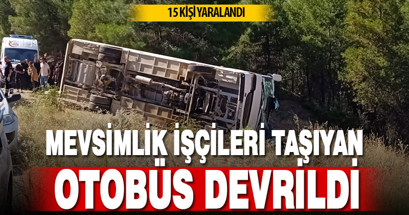 Şanlıurfa’dan gelen mevsimlik işçileri taşıyan otobüs devrildi: 15 işçi yaralandı