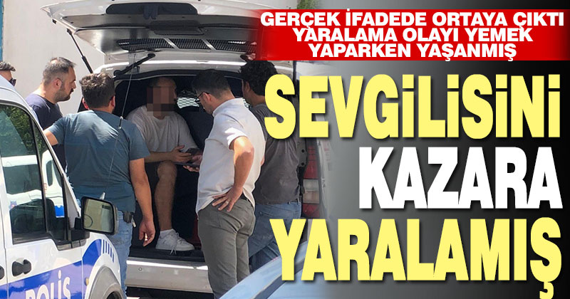 Sevgilisini yemek yaparken kazara yaralamış