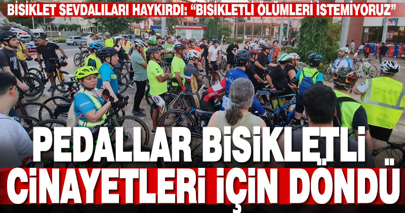 Pedallar bisikletli cinayetleri için döndü
