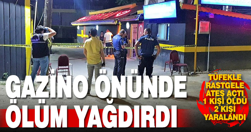 Gazinodan çıkanlara rastgele ateş etti: 1 ölü, 2 ağır yaralı