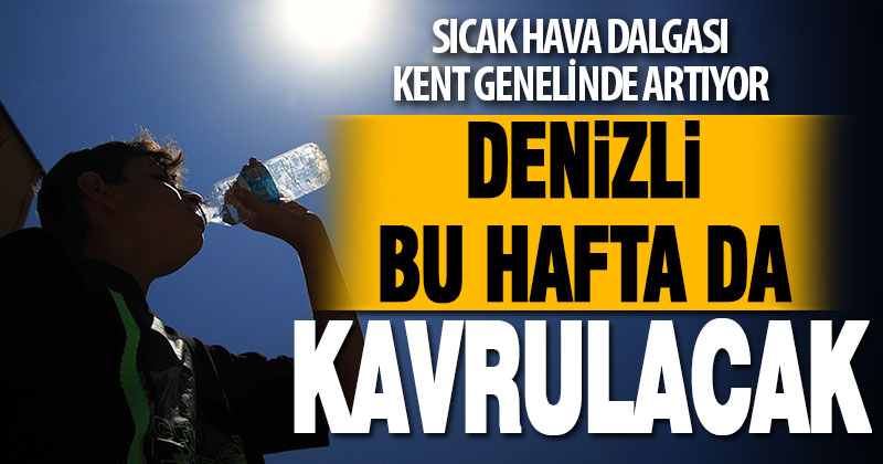 Denizli’de sıcaklıklar mevsim normalleri üzerinde seyredecek