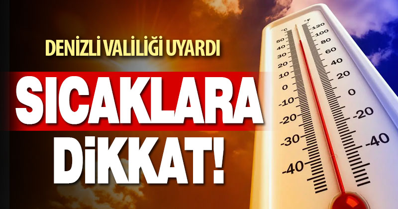 Denizli Valiliği’nden aşırı sıcak uyarısı