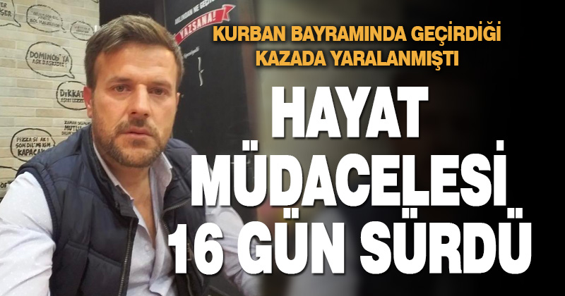 Hayat mücadelesi 16 gün sürdü