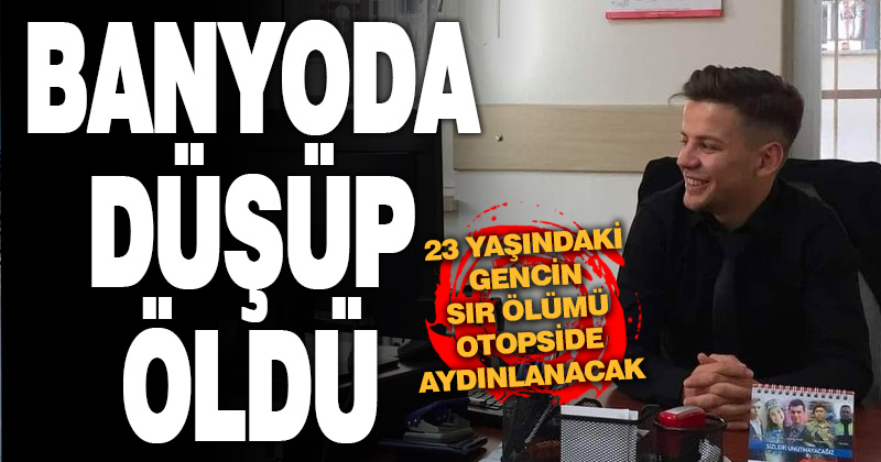 Denizli’de evinin banyosunda düşen genç öldü