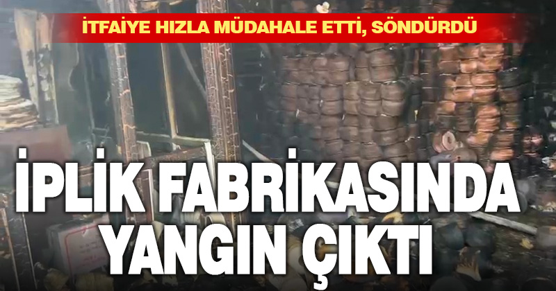 İplik deposunda çıkan yangın büyümeden söndürüldü