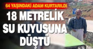 18 metrelik su kuyusuna düşen yaşlı adam kurtarıldı