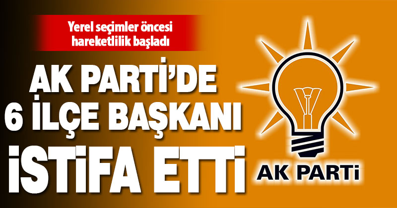 Denizli AK Parti’de 6 ilçe başkanı istifa etti