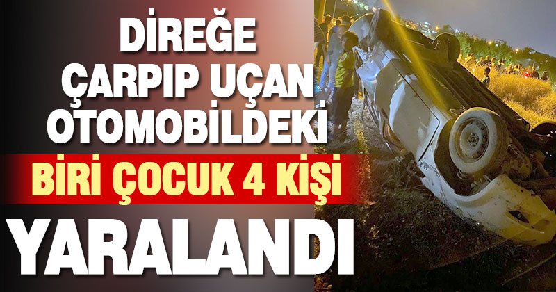 Takla atan otomobildeki 1’i çocuk 4 kişi yaralandı