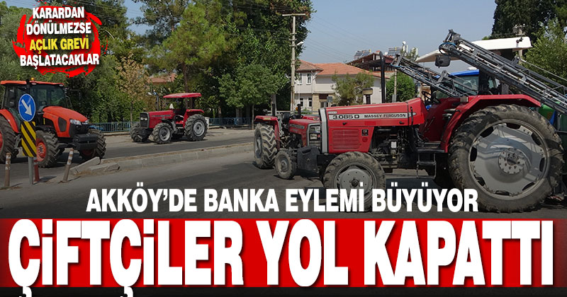 Akköy’de bankanın taşınma kararına tepki gösteren çiftçiler traktörlerle yol kapattı