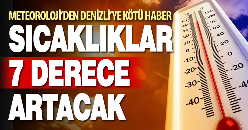 Denizli’de hava sıcaklıkları 7 derece artacak