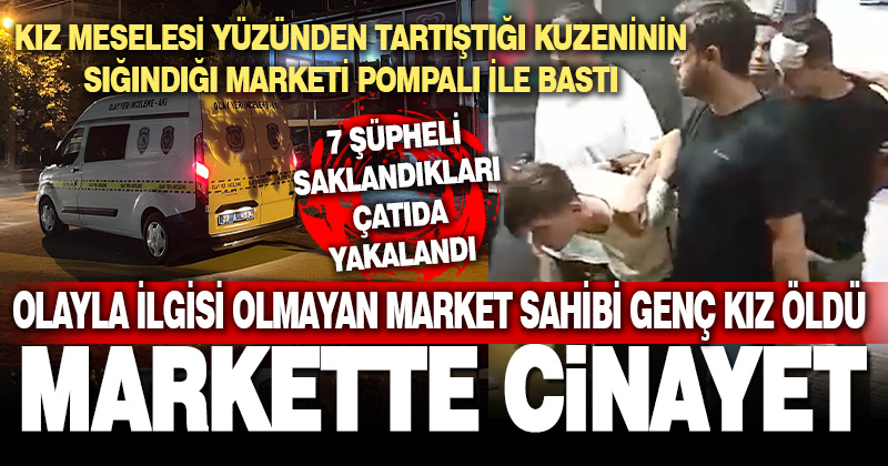 Denizli’de tartıştığı kuzeninin sığındığı marketi pompalı tüfekle saldıran zanlı, market sahibi genç kızı öldürdü