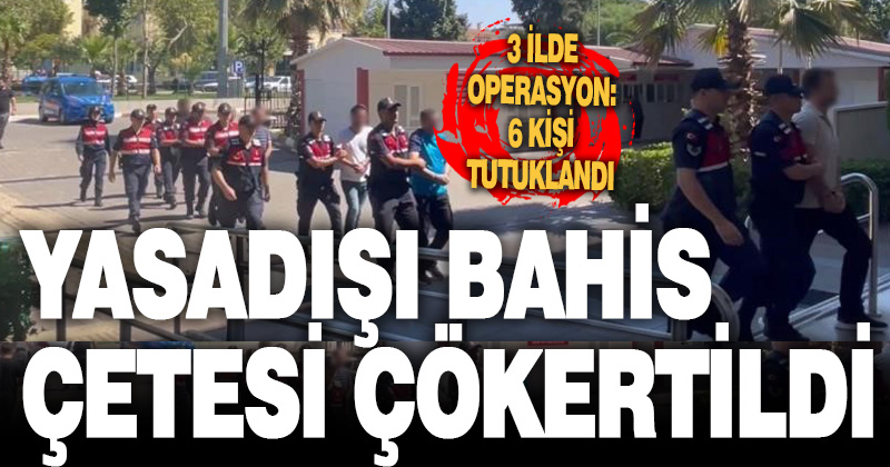 Yasadışı bahis operasyonunda 6 şüpheli tutuklandı