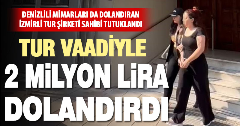 Denizlili mimarlar dahil 173 kişiyi mağdur eden tur şirketi sahibi tutuklandı