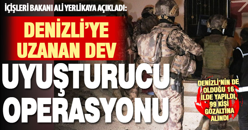 Aralarında Denizli’nin de olduğu 16 şehirde uyuşturucu operasyonu