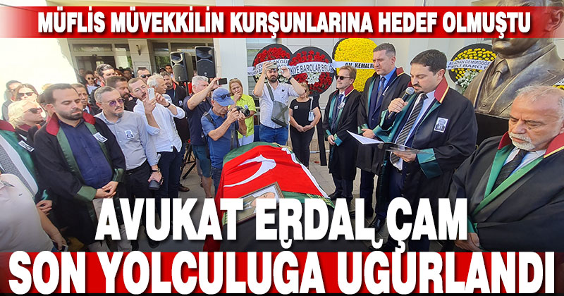 Silahlı saldırıda yaşamını yitiren avukat Erdal Çam törenlerle uğurlandı