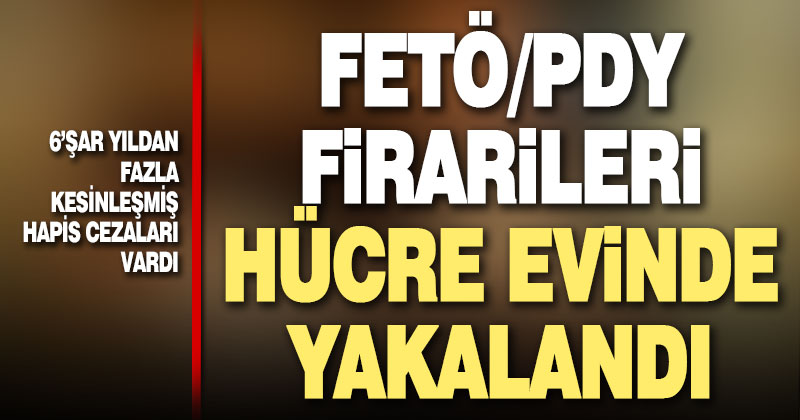 6’şar yıldan fazla hapis cezaları bulunan 7 firari FETÖ’cü tutuklandı