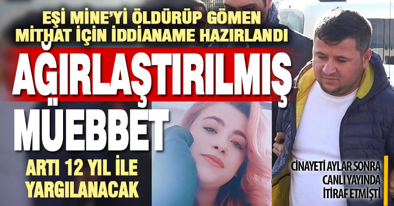 Vahşice öldürüp gömülen Mine’nin katil kocası için istenen ceza belli oldu