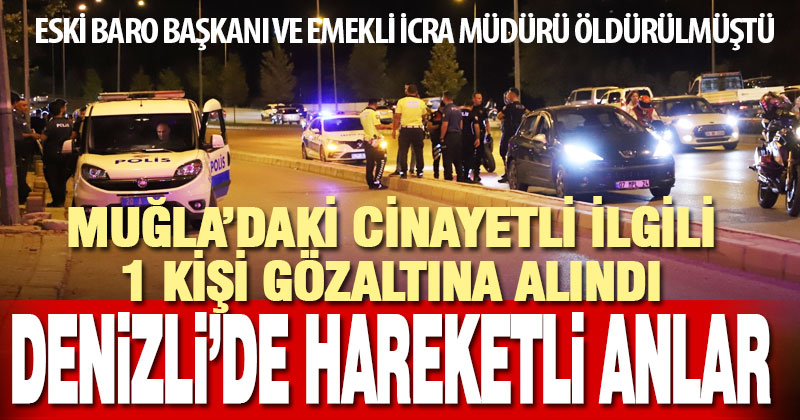 Muğla’daki cinayetle ilgili Denizli’de bir kişi gözaltına alındı