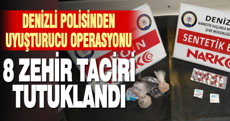 Uyuşturucu operasyonunda 8 şüpheli tutuklandı
