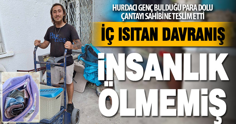 Hurdacı genç bulduğu para dolu çantayı sahibine teslim etti