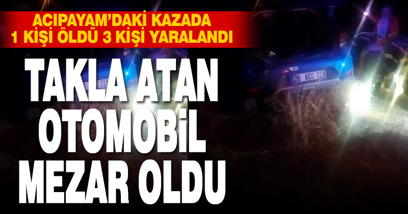 Takla atan araçta 1 kişi öldü 3 kişi yaralandı