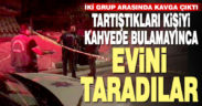 Tartıştıkları kişiyi kahvehanede bulamayınca evi kurşunladılar