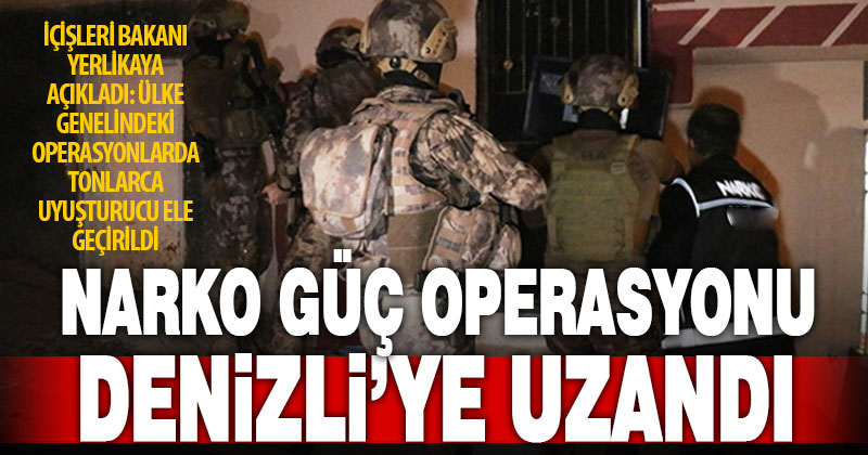 Denizli’ye de uzanan Narko Güç Operasyonunda çok miktarda uyuşturucu ele geçirildi