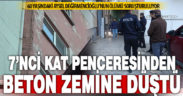 60 yaşındaki Aysel Değirmencioğlu, 7’nci kat penceresinden düşüp öldü