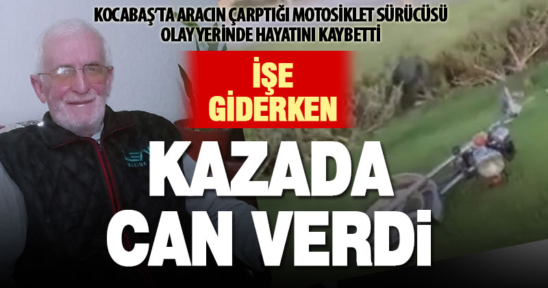 Motosikletiyle işe giden Mustafa Duran otomobilin çarpması sonucu hayatını kaybetti