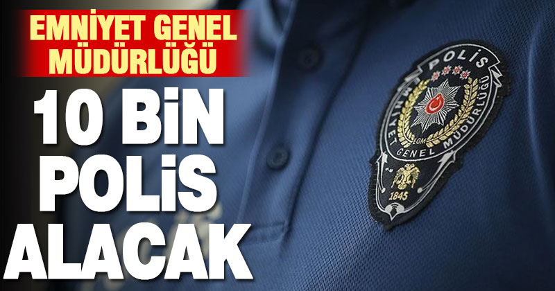 Emniyet Genel Müdürlüğü’ne 10 bin yeni polis alınması Resmi Gazete’de yayınlandı