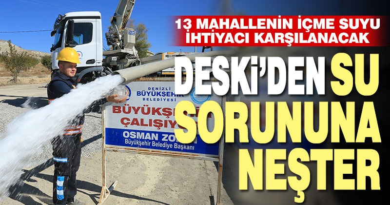 Büyükşehir DESKİ’den 13 mahallenin su sorununa neşter