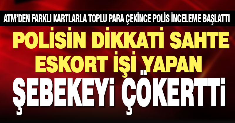 Sahte eskort şebekesi, polisin dikkatiyle çökertildi