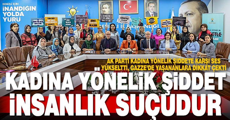 AK Parti kadına yönelik şiddete karşı ses yükseltti, Gazze’de yaşananlara dikkat çekti