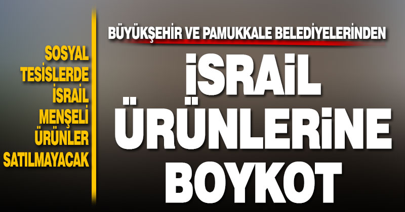 Büyükşehir ve Pamukkale Belediyelerinden İsrail ürünlerine boykot