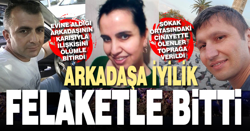 Arkadaşa iyilik felaketle bitti: 3 cenaze toprağa verildi