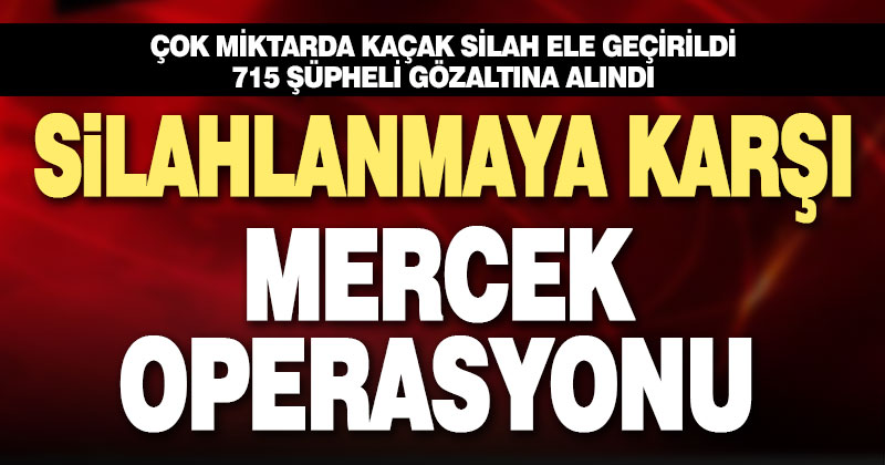 Silahlanmaya karşı mercek operasyonu