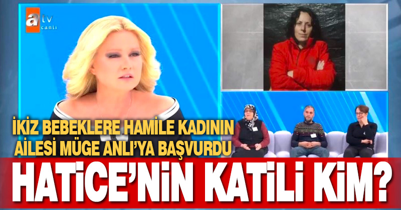 İkiz bebeklere hamile Hatice’yi kim öldürdü?