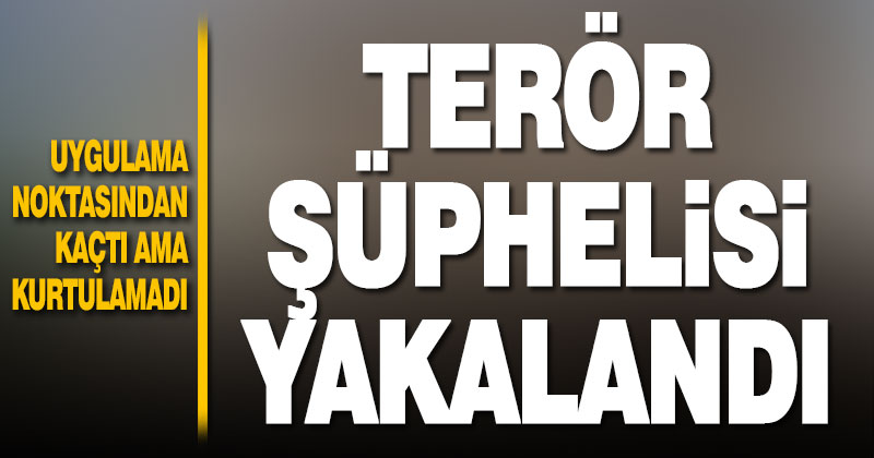 Terör şüphelisi kovalamaca sonucu yakalandı