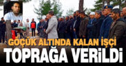 Maden ocağındaki göçükte hayatını kaybeden işçi, son yolculuğuna uğurlandı