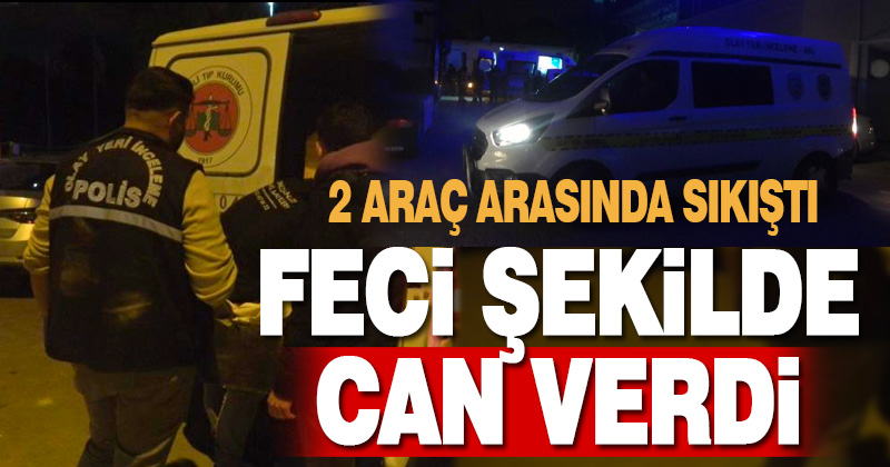 2 araç arasında sıkışan vatandaş feci şekilde can verdi